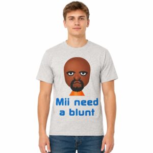 Mii Need A Blunt Shirt (3)