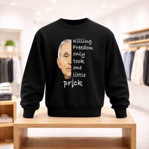 Dr Fauci Killing Freedom Only Took One Little Prick Anti Vaccine Shirt (4)