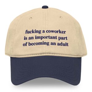 Fucking A Coworker Is An Important Part Of Becoming An Adult Hat