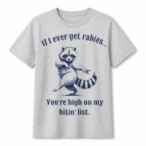 If I Ever Get Rabies You're High On My Bitin' List Shirt (2)