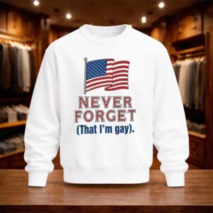 Never Forget That I’m Gay Shirt (4)
