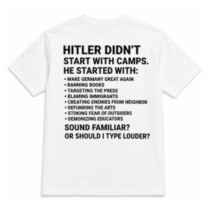 Hitler Didn’t Start With Camps He Started With Make Germany Great Again Shirt