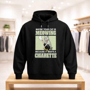 Maybe Your Cat Is Meowing Because It Wants A Cigarette Shirt (3)