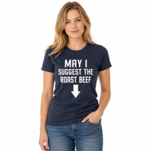 May I Suggest The Roast Beef Shirt (2)