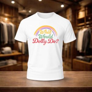 What Would Dolly Do Shirt