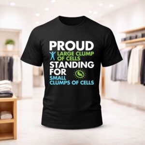Proud Large Clump Of Cells Standing For Small Clumps Of Cells Shirt
