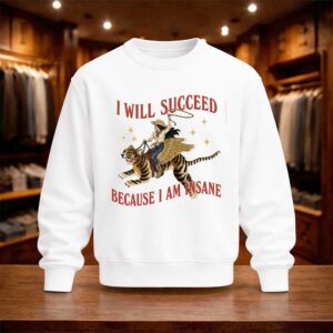 I Will Succeed Because I Am Insane Shirt (7)