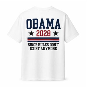 Obama 2028 Since Rules Don’t Exist Anymore T Shirt