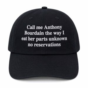 Call Me Anthony Bourdain The Way I Eat Her Parts Unknown No Reservations Hat