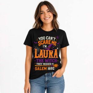 You Can't Scare Me I'm Laura The Witch They Missed In Salem 1692 Shirt (2)
