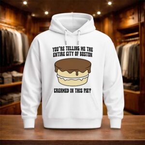 You're Telling Me The Entire City Of Boston Creamed In This Pie Shirt (3)