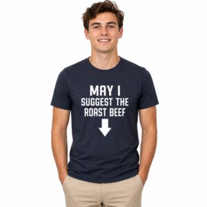 May I Suggest The Roast Beef Shirt (3)