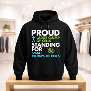 Proud Large Clump Of Cells Standing For Small Clumps Of Cells Shirt (3)