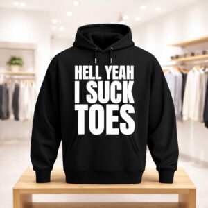 Hell Yeah I Suck Toes Shirt (3)