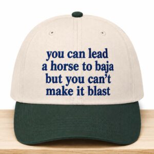 You Can Lead A Horse To Baja But You Can't Make It Blast Hat (2)