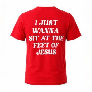 I Just Wanna Sit At The Feet Of Jesus Shirt (2)