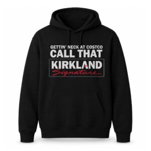Gettin' Neck At Costco Call That Kirkland Signature Hoodie