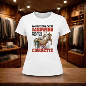 Maybe Your Cat Is Meowing Because It Wants A Cigarette 2026 Shirt (2)