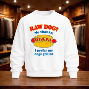 Raw Dog No Thanks I Prefer My Dogs Grilled Shirt (4)