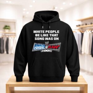 White People Be Like That Song Was On Smackdown Vs Raw 2006 Shirt (3)
