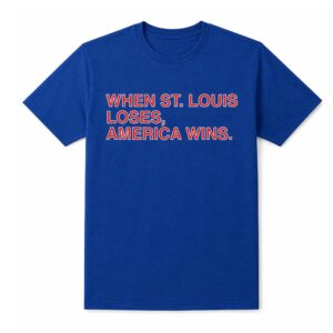 When ST Louis Loses America Wins Shirt (2)