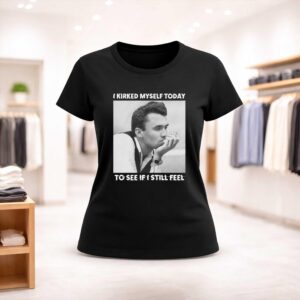 I Kirked Myself Today To See If I Still Feel Shirt (2)