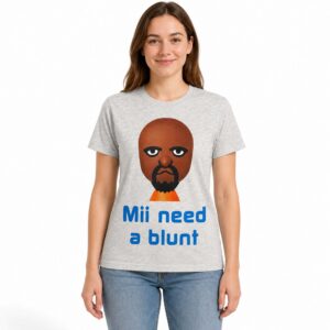 Mii Need A Blunt Shirt (2)