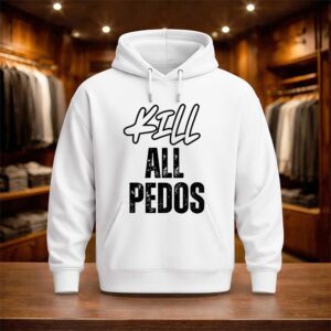Kill All Pedos Shirt (3)