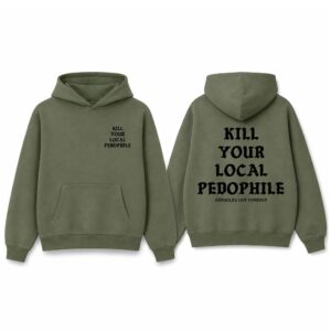 Kill Your Local Pedophile Assholes Live Forever Hoodie