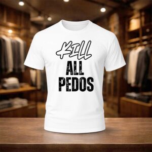 Kill All Pedos Shirt