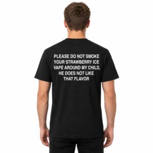 Please Do Not Smoke Your Strawberry ICE Vape Around My Child He Does Not Like That Flavor Shirt (2)
