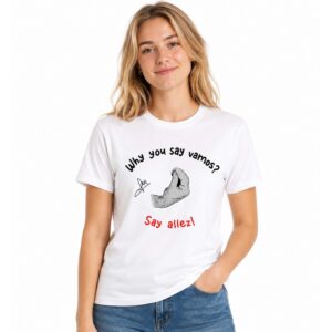 Why You Say Vamos Say Allez Shirt (3)