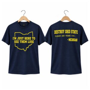 I’m Just Here To See Them Lose Destroy Ohio State Michigan Shirt (2)