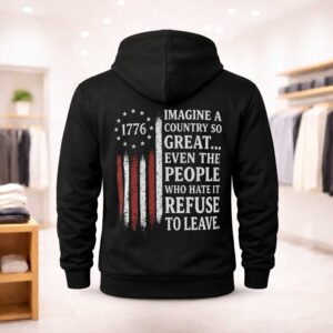 Imagine A Country So Great Even The People Who Hate It Refuse To Leave Shirt (2)