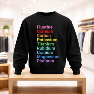Fluorine Uranium Carbon Potassium Titanium Rubidium Uranium Magnesium Platinum Shirt (4)