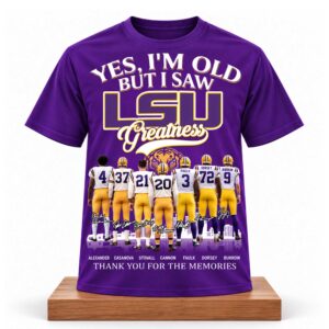 Yes, I’m Old But I Saw LSU Greatness Shirt