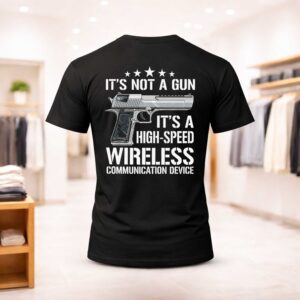 Its Not A Gun It's A High Speed Wireless Communication Device Shirt (1)
