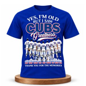 Yes, I’m Old But I Saw Cubs Greatness Shirt