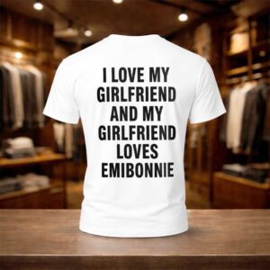 I Love My Girlfriend And My Girl Friend Loves Emibonnie Shirt (1)