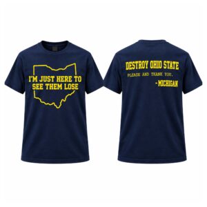 I’m Just Here To See Them Lose Destroy Ohio State Michigan Shirt (1)