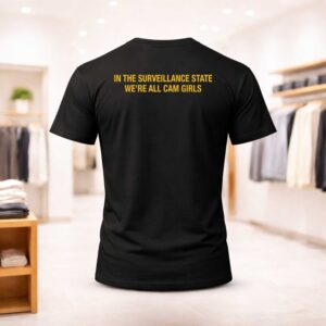 In The Surveillance State We’re All Cam Girls Shirt (1)