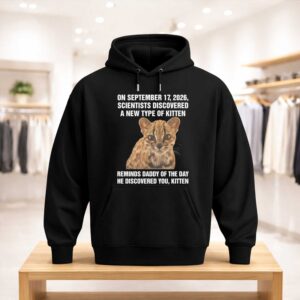 On September 17 2026 Scientists Discovered A New Type Of Kitten Reminds Daddy Of The Day He Discovered You Kitten Shirt (3)