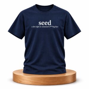 Cameron Ward Seed A Dot Right To Someone’s Fucking Face Shirt (1)