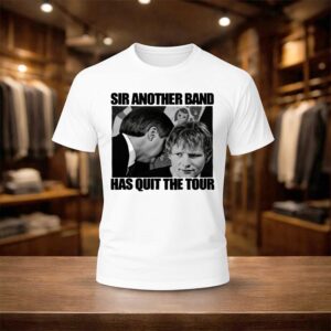 Ed Sheeran Sir Another Band Has Quit The Tour Shirt (1)
