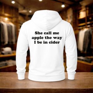 She Call Me Apple The Way I Be In Cider Shirt (2)