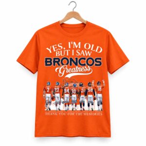Yes, I'm Old But I Saw Broncos Greatness Shirt (2)
