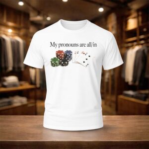 My Pronouns Are All In Poker Shirt (1)