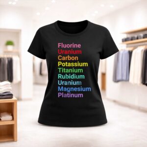 Fluorine Uranium Carbon Potassium Titanium Rubidium Uranium Magnesium Platinum Shirt (2)