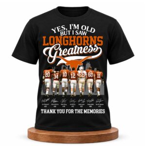 Yes, I’m Old But I Saw Longhorns Greatness Shirt