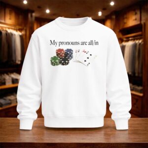 My Pronouns Are All In Poker Shirt (4)